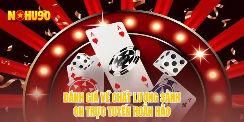 Đánh giá về chất lượng sảnh ON trực tuyến hoàn hảo