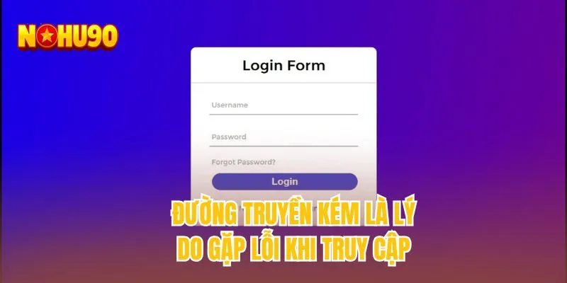 Đường truyền kém là lý do gặp lỗi khi truy cập