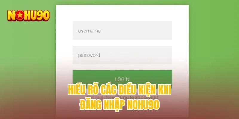 Hiểu rõ các điều kiện khi đăng nhập NOHU90