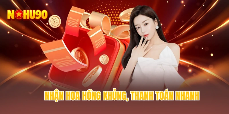 Nhận hoa hồng khủng, thanh toán nhanh