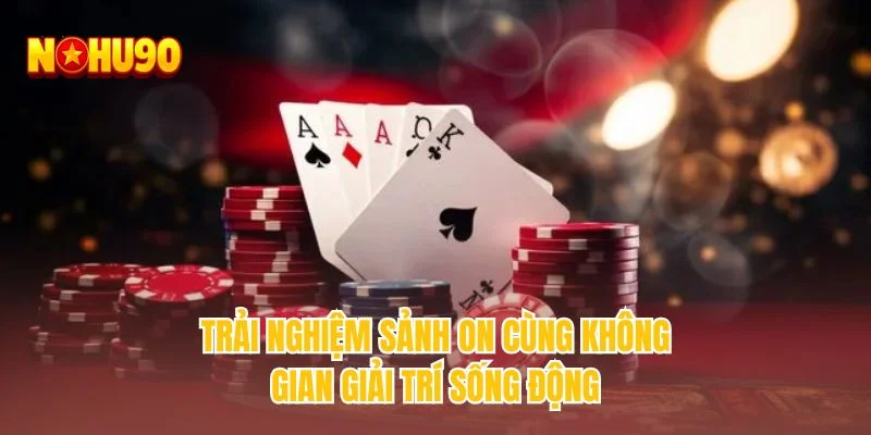 Trải nghiệm sảnh ON cùng không gian giải trí sống động